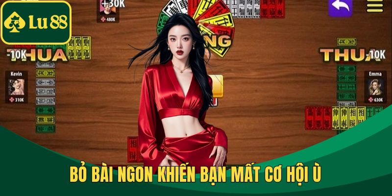 Bỏ bài ngon khiến bạn mất cơ hội ù