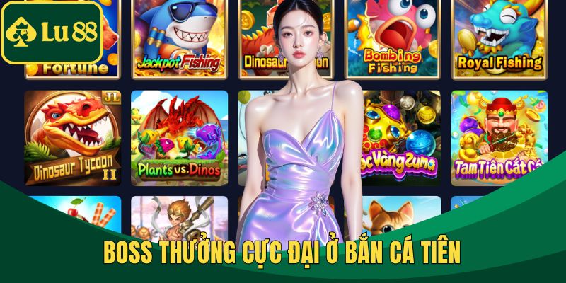 Boss thưởng cực đại ở bắn cá tiên