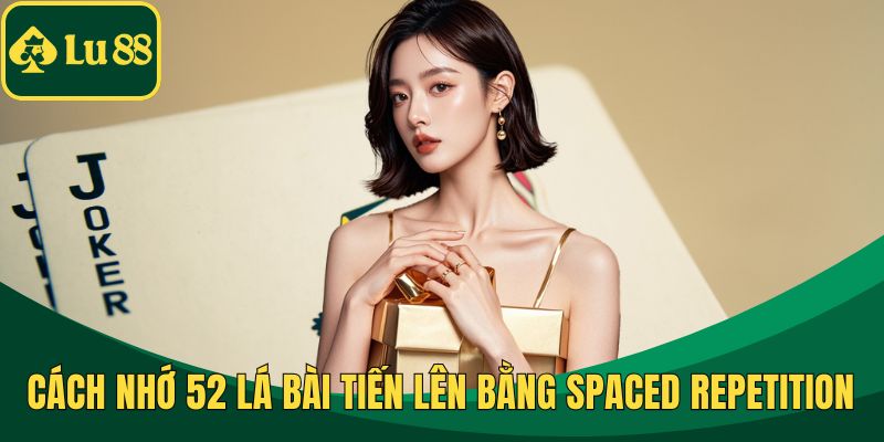 Cách nhớ 52 lá bài Tiến lên bằng Spaced Repetition