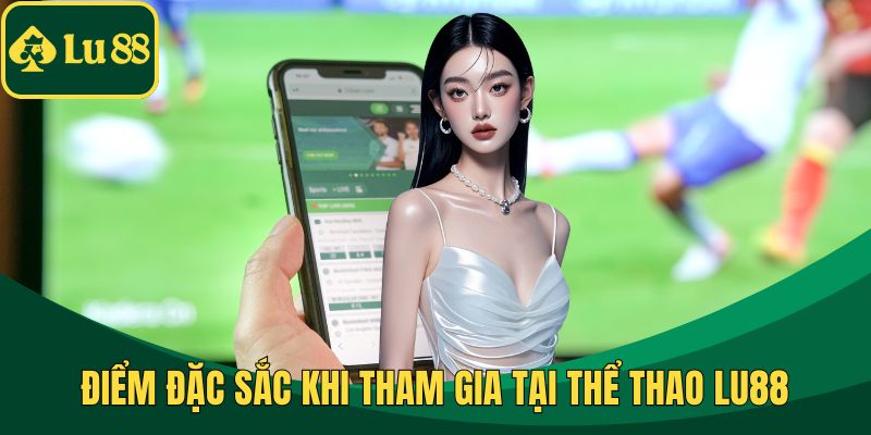 Điểm đặc sắc khi tham gia tại thể thao LU88