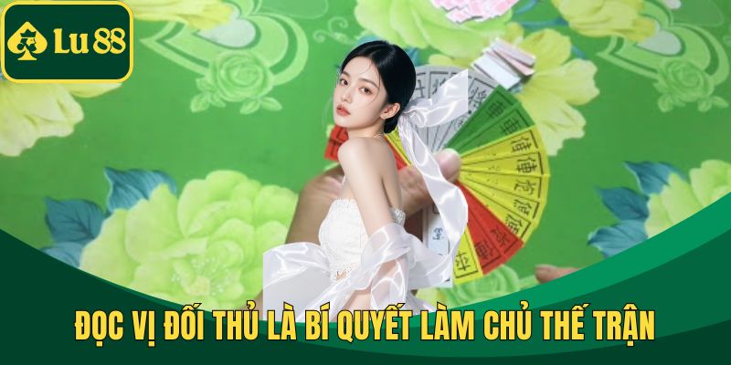 Đọc vị đối thủ là bí quyết làm chủ thế trận