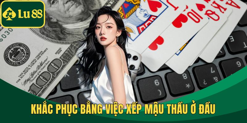 Khắc phục bằng việc xếp mậu thầu ở đầu