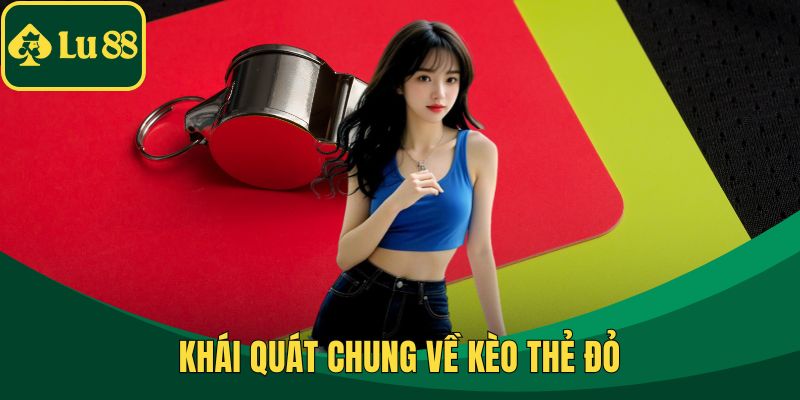 Khái quát chung về kèo thẻ đỏ