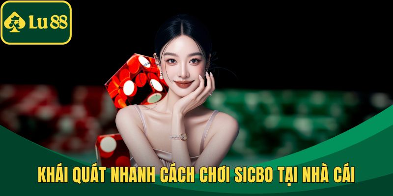 Khái quát nhanh cách chơi Sicbo tại nhà cái