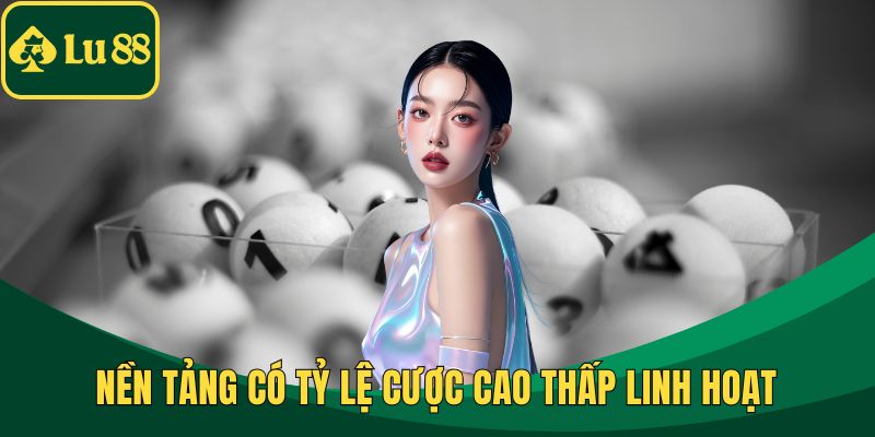 Nền tảng có tỷ lệ cược cao thấp linh hoạt