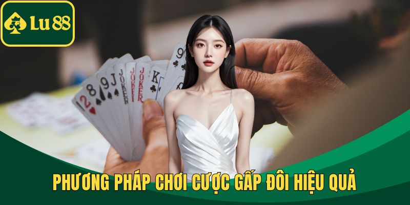 Phương pháp chơi cược gấp đôi hiệu quả