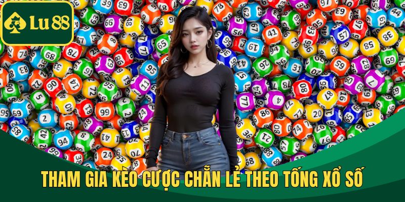 Tham gia kèo cược chẵn lẻ theo tống xổ số