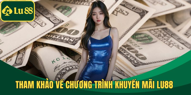 Tham khảo về chương trình khuyến mãi LU88 
