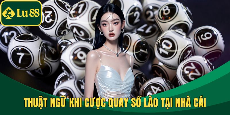 Thuật ngữ khi cược quay số Lào tại nhà cái