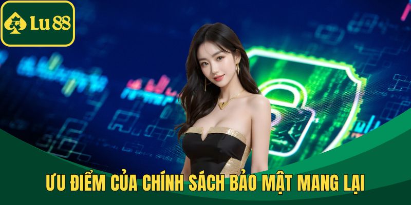 Ưu điểm của chính sách bảo mật mang lại