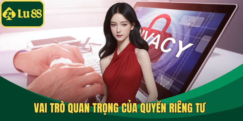 Vai trò quan trọng của quyền riêng tư 